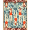A Day Without Swimming Is Like Just Kidding I Have No Idea Poster