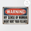 Beware My Sense Of Humor Might Hurt Your Feelings Metal Signs