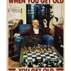 Chess You Get Old When You Stop Playing Poster