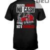 Driver Carries No Cash He's Married Shirt