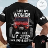 I Like My Women Like I Like My Jeep Topless And Dirty Shirt