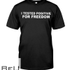 I Tested Positive For Freedom Shirt