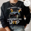 I'm Pretty Sure My Birthstone Is A Jeep Sweatshirt