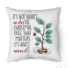 It's Not What's Under The Christmas Tree That Matters Pillow Case