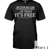 Just So We Are Clear Is That It's Free Shirt