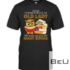 Never Underestimate An Old Lady Who Read Many Books Shirt
