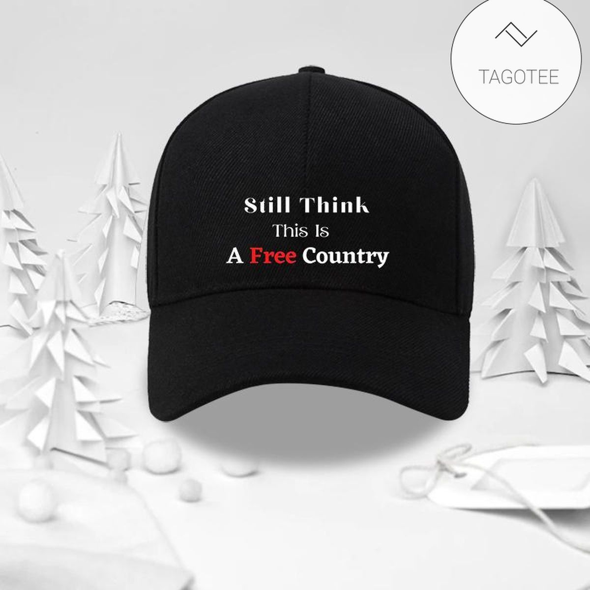 Still Think This Is A Free Country Cap