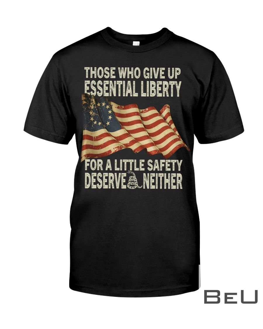 Those Who Give Up Essential Liberty For A Little Safety