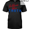 Follow The Truth Shirt