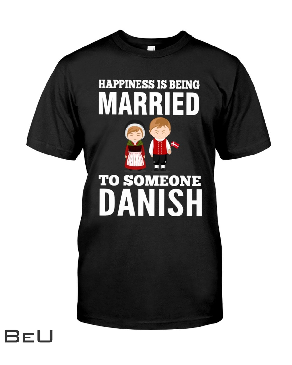Happiness Is Being Married To Someone Danish Shirt
