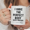 I Have The Perfect Body (In My Freezer) Mug