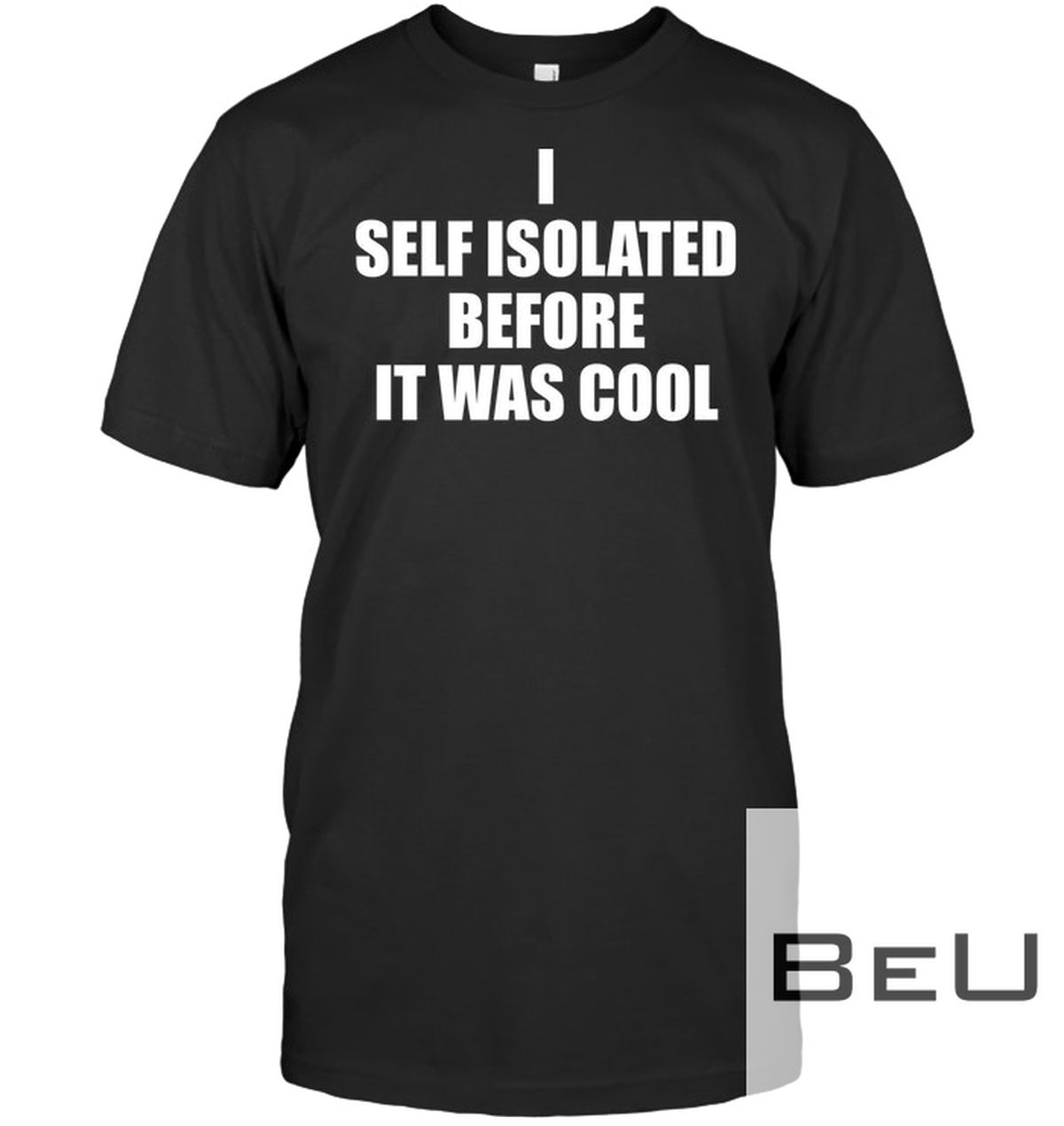 I Self Isolated Before It Was Cool Shirt
