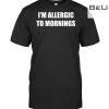 I'm Allergic To Mornings Shirt