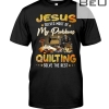 Jesus Solves Most Of My Problems Quilting Solve The Rest Shirt