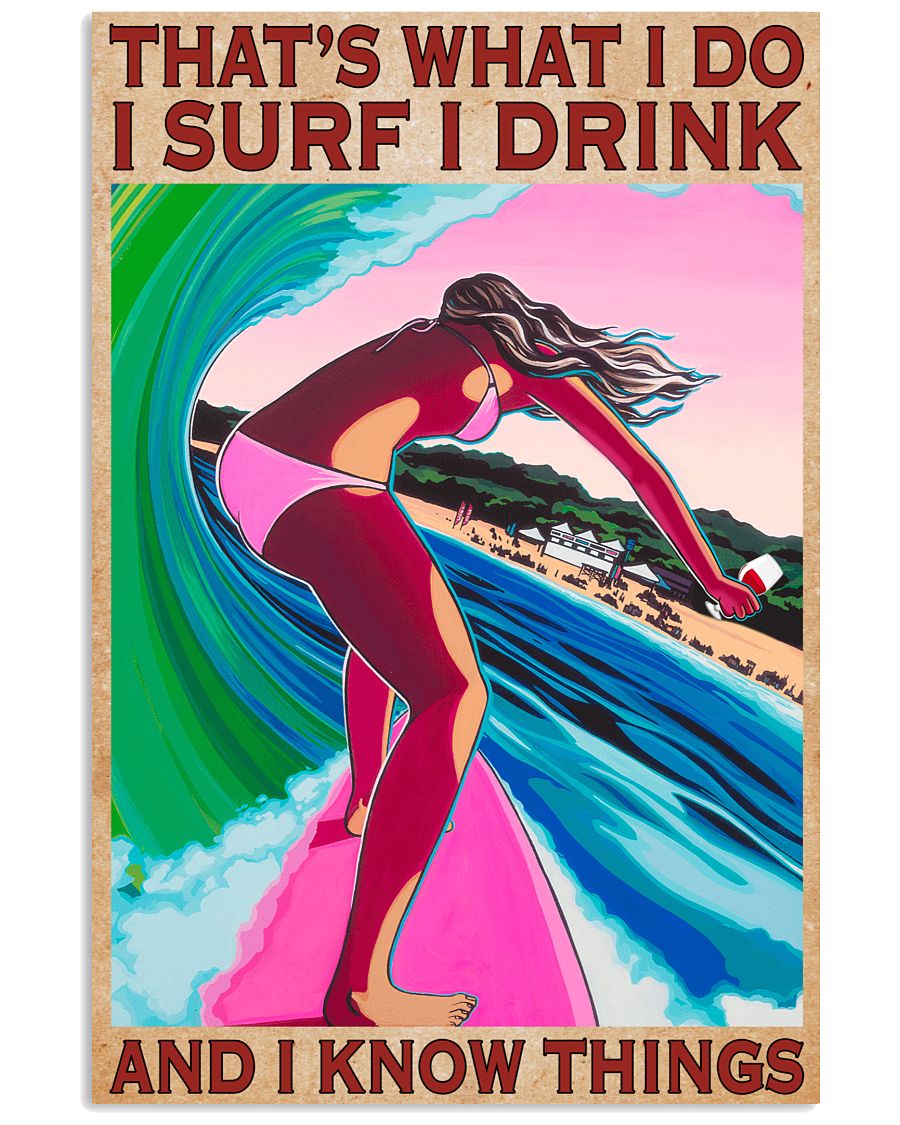 That's What I Do I Surf I Drink And I Know Things Poster