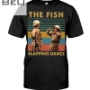 The Fish Slapping Dance Shirt