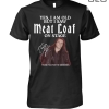 Yes I Am Old But I Saw Meatloaf On Stage Shirt