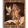 You Don't Stop Praying When You Get Old You Get Old When You Stop Praying Poster