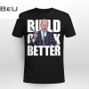 Biden Build Crack Better Shirt
