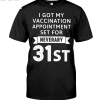I Got My Vaccination Appointment Set For Neverary 31st Shirt