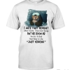 I Hate The Moment When You're Tired And Sleepy But As Soon As You Go To Bed Your Body Is Like Just Kidding Shirt