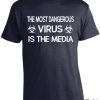 The Most Dangerous Virus Is Media Shirt
