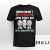 Biden Doesn't Celebrate April Fools' Day He's A Joke Everyday Shirt