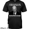 Biden I'll Always Be Most Proud Of That I Never Supported This Man Shirt
