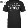 Crazy Lacrosse Mom I'll Be There For You Shirt