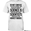 Do Not Confuse Follow The Scientist With Scientists Shirt