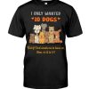 I Only Wanted 10 Dogs But If God Wants Me To Have 20 Shirt