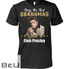 Only The Best Grandparents Listen To Elvis Presley Shirt