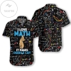 Shop From 1000 Unique Cat I Love Math It Makes People Cry 2022 Authentic Hawaiian Shirts