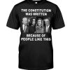 The Constitution Was Written Because Of People Like This Shirt