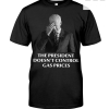 The President Doesn't Control Gas Prices Shirt