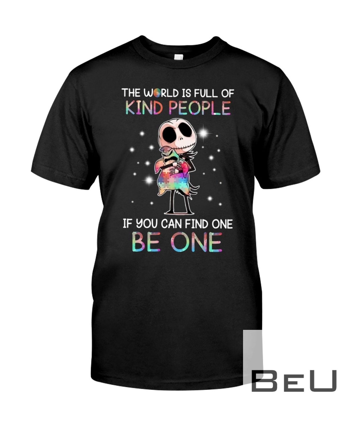 The World Is Full Of Kind People If You Can Find One Be One Shirt