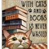 Time Spent With Cats And Books Is Never Wasted Poster