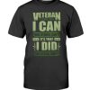 Veteran It's Not That I Can And Others Can't Shirt