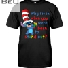 Why Fit When You Are Born To Stand Out Stitch Shirt