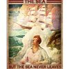 A Sailor May Leave The Sea But The Sea Never Leaves The Sailor Poster