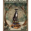 A Woman Cannot Survive On Books Alone She Also Need A Greyhound Poster