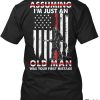 Assuming I'm Just An Old Man Was Your First Mistake Firefighter Shirt