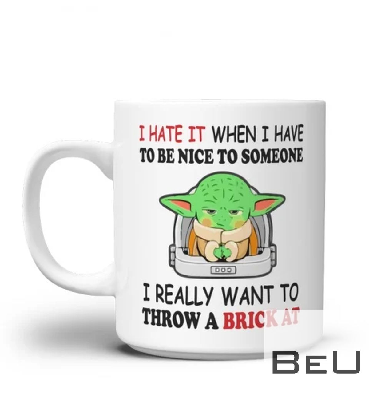Baby Yoda I Hate It When I Have To Be Nice To Someone I Really Want To Throw A Brick At Funny Mug