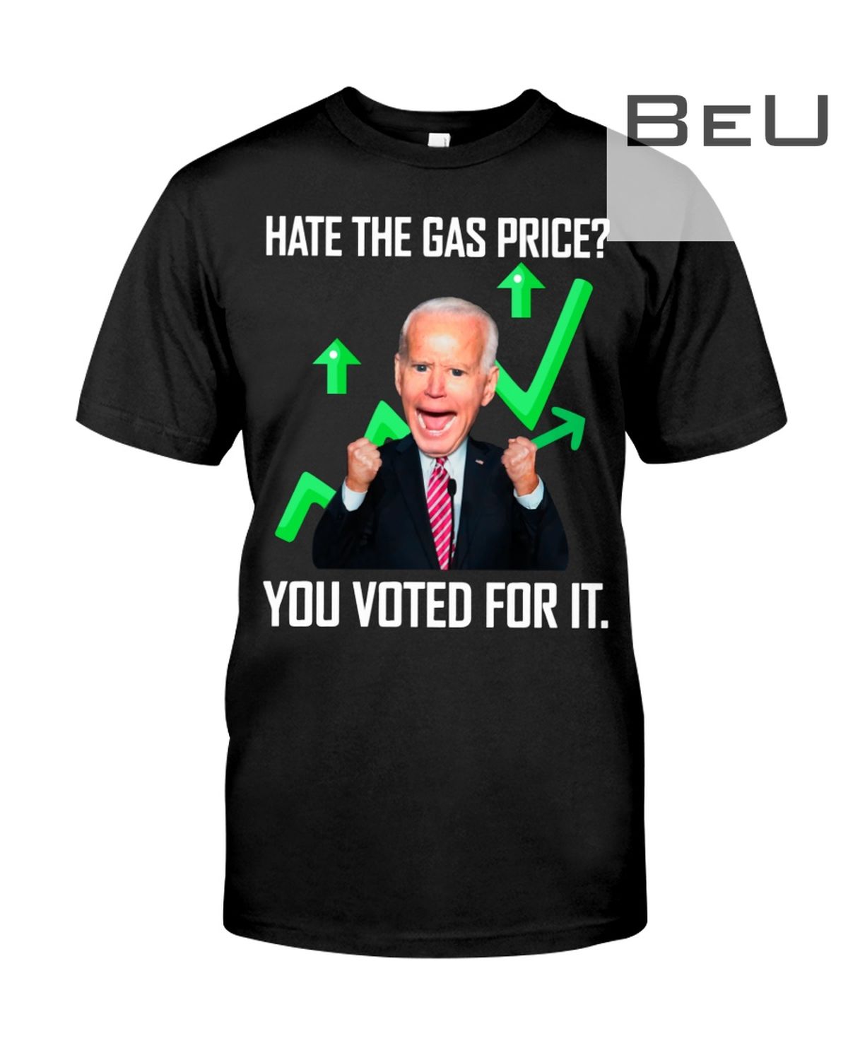 Biden Hate The Gas Price You Voted For It Shirt