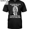 Biden Stop Asking How Stupid This Man Can Be It Appears He Sees That As A Challenge Shirt