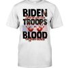 Biden You've Got Our Troop Blood Of Your Hand Shirt