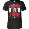 Cleveland Forever Our Tribe Shirt