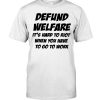 Defund Welfare It's Hard To Riot When You Have To Go To Work Shirt