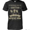 Everybody Has An Addiction Mine Just Happens To Be Depeche Mode Shirt