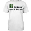 Fart In Your General Direction Shirt